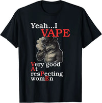 Yeah...I Vape Very Good at Respecting Women T-Shirt